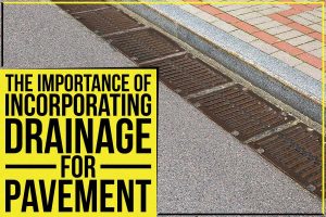 The Importance Of Incorporating Drainage For Pavement