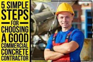5 simple steps for choosing a good commercial contract contractor