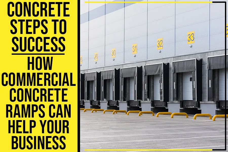Read more about the article Concrete Steps To Success: How Commercial Concrete Ramps Can Help Your Business