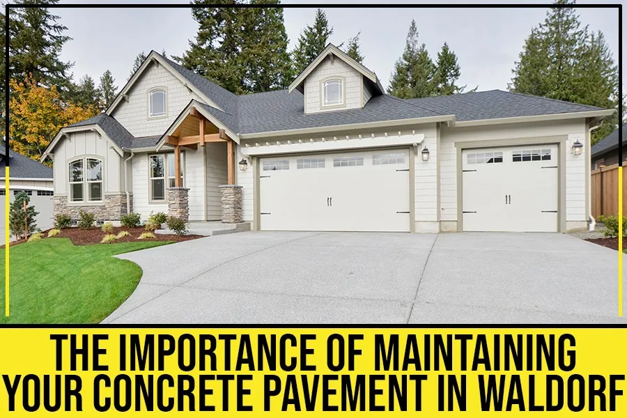Read more about the article The Importance Of Maintaining Your Concrete Pavement In Waldorf