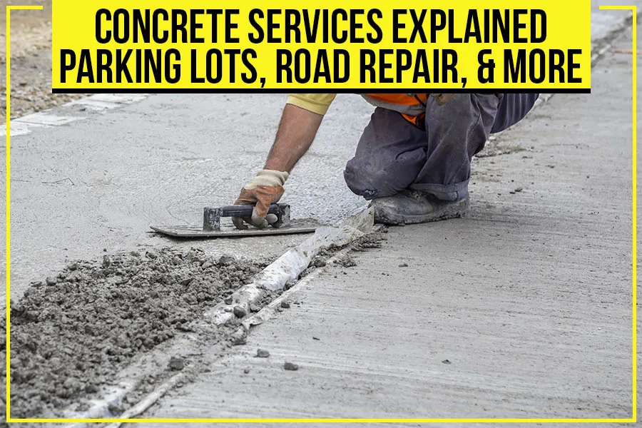 Read more about the article Concrete Services Explained: Parking Lots, Road Repair, & More