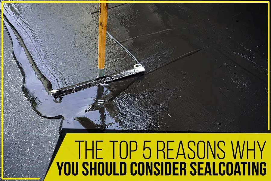 Read more about the article The Top 5 Reasons Why You Should Consider Sealcoating