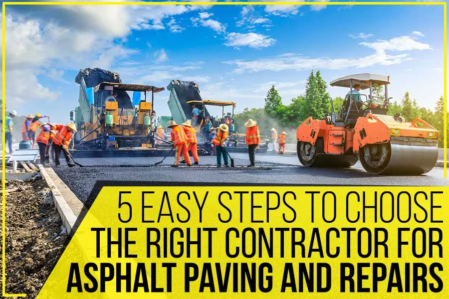 An image with text that reads: 5 easy steps to choose the right contractor for asphalt paving and repairs