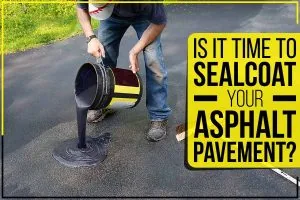 An image with text that reads: Is it time to sealcoat your asphalt pavement?