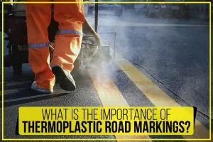 What is the importance of thermoplastic road markings