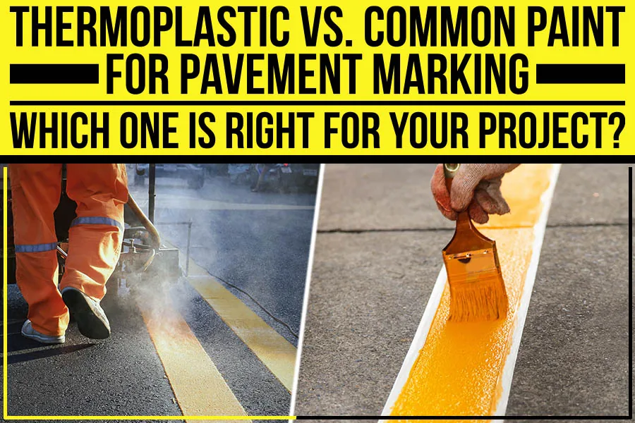 Read more about the article Thermoplastic Vs. Common Paint For Pavement Marking: Which One Is Right For Your Project?