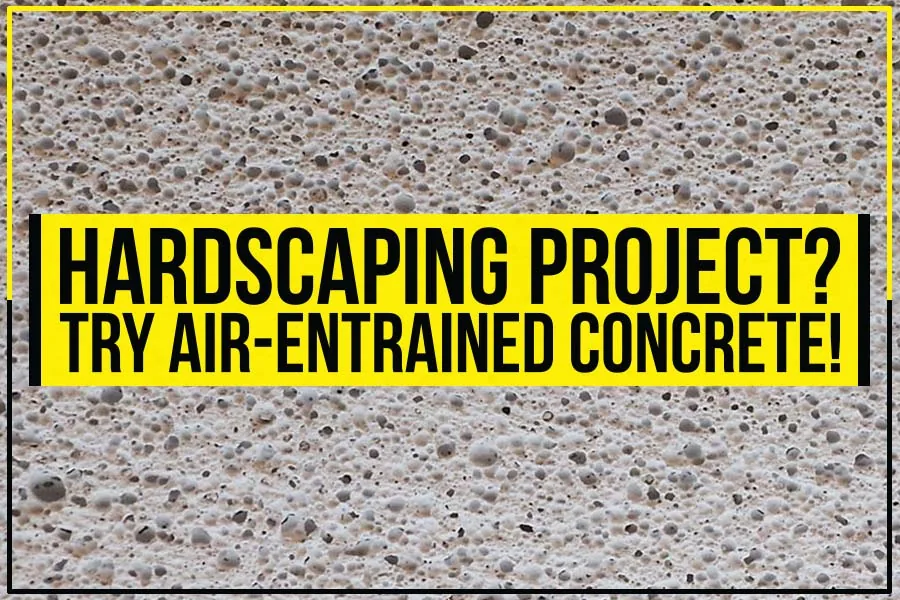 Read more about the article Hardscaping Project? Try Air-Entrained Concrete!