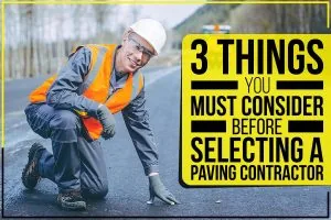 An image with text that reads: 3 things you must consider before selecting a paving contractor